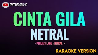 Download lagu NETRAL - Cinta Gila ( Karaoke ) mp3