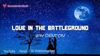 Jay Denton - Love In The Battleground | Presented by DJ Hobbymusiker 🎧