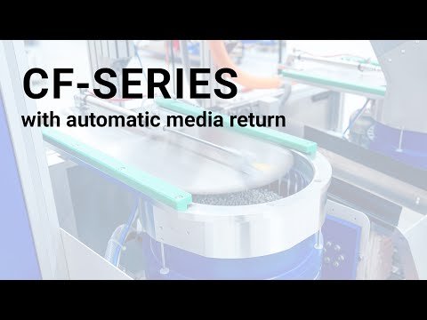 CF-Series: Next Level Mass Finishing – Automation, Unisepa & Automatic Media Return