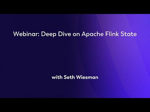 Webinar:  Deep Dive on Apache Flink State - Seth Wiesman
