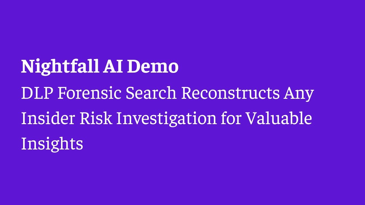 Nightfall Forensic Search Demo: Complete Insider Risk Investigation in Minutes