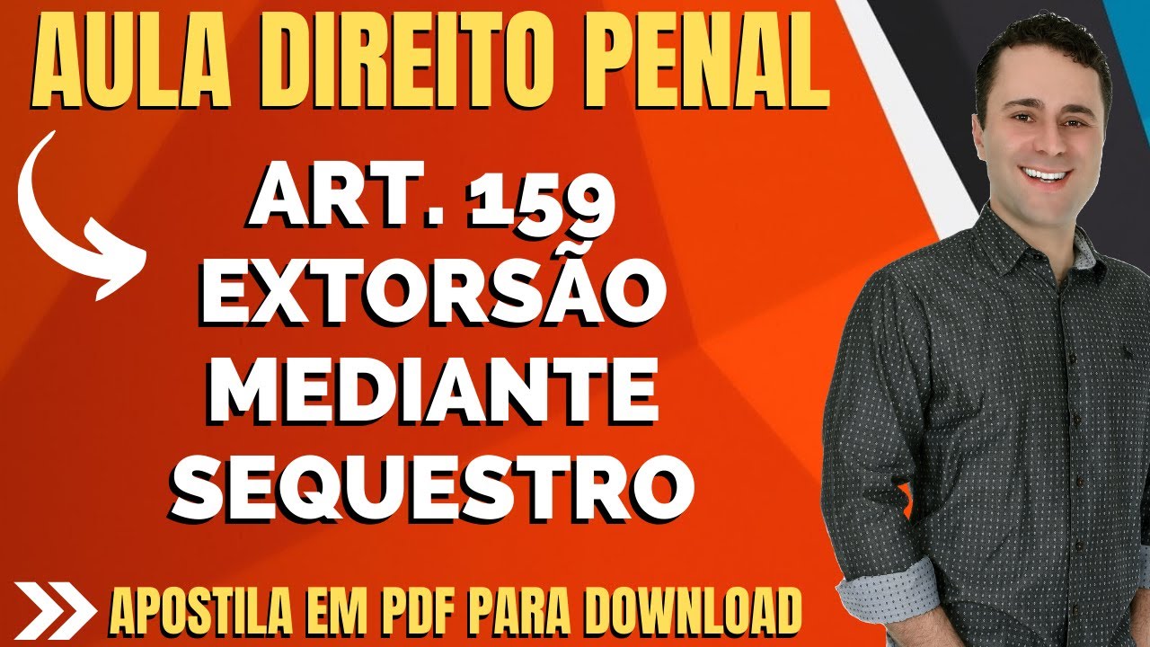 Extorsão Mediante Sequestro - Artigo 159 Código Penal - Aula Direito Penal com material em PDF