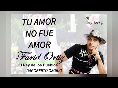 TU AMOR NO FUE AMOR / FARID ORTIZ /DAGOBERTO OSORIO