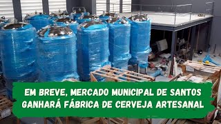 Em breve, Mercado Municipal de Santos ganhará fábrica de cerveja artesanal