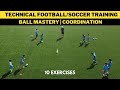 Technical Football/Soccer Training | Ball Mastery  | Coordination | 10 Exercises