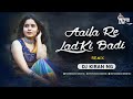 Aaila Re Ladki Badi (Remix) - Dj Kiran NG