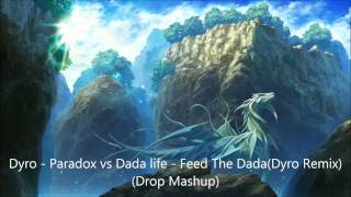 Dyro - Paradox vs Dada life - Feed The Dada(Dyro Remix) (Drop Mashup)