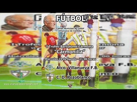 PARTIDO DE FÚTBOL ATCO. VILLANUEVA - C. D. POZOBLANCO HOMENAJE A BARTOLOMÉ CARMONA  " CARMONILLA"