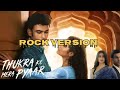 If Thukra Ke Is A Rock Song Thukra Ke Mera Pyaar