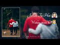 Jahan Tu Hai Wahan Main Hu Whatsapp Status Likhe Jo Khat Tujhe Status HA Hearts Tunes