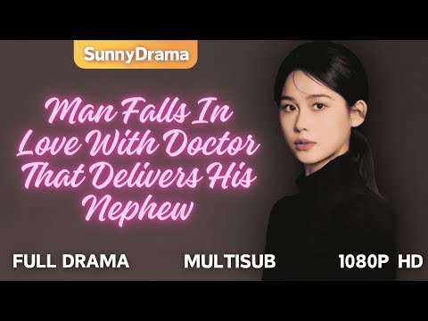 [MultiSub] Man Falls In Love With Doctor That Delivers His Nephew