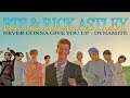 BTS x RICK ASTLEY - NEVER GONNA GIVE YOU UP vs DYNAMITE
