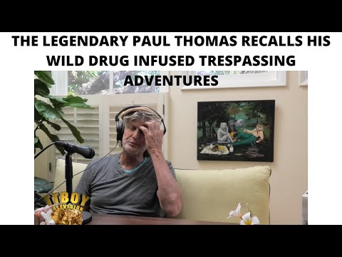 The Legendary Paul Thomas Recalls His Wild Drug Infused Trespassing Adventures