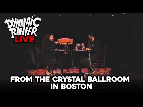 Dynamic Banter 302 - LIVE! From The Crystal Ballroom in Boston!