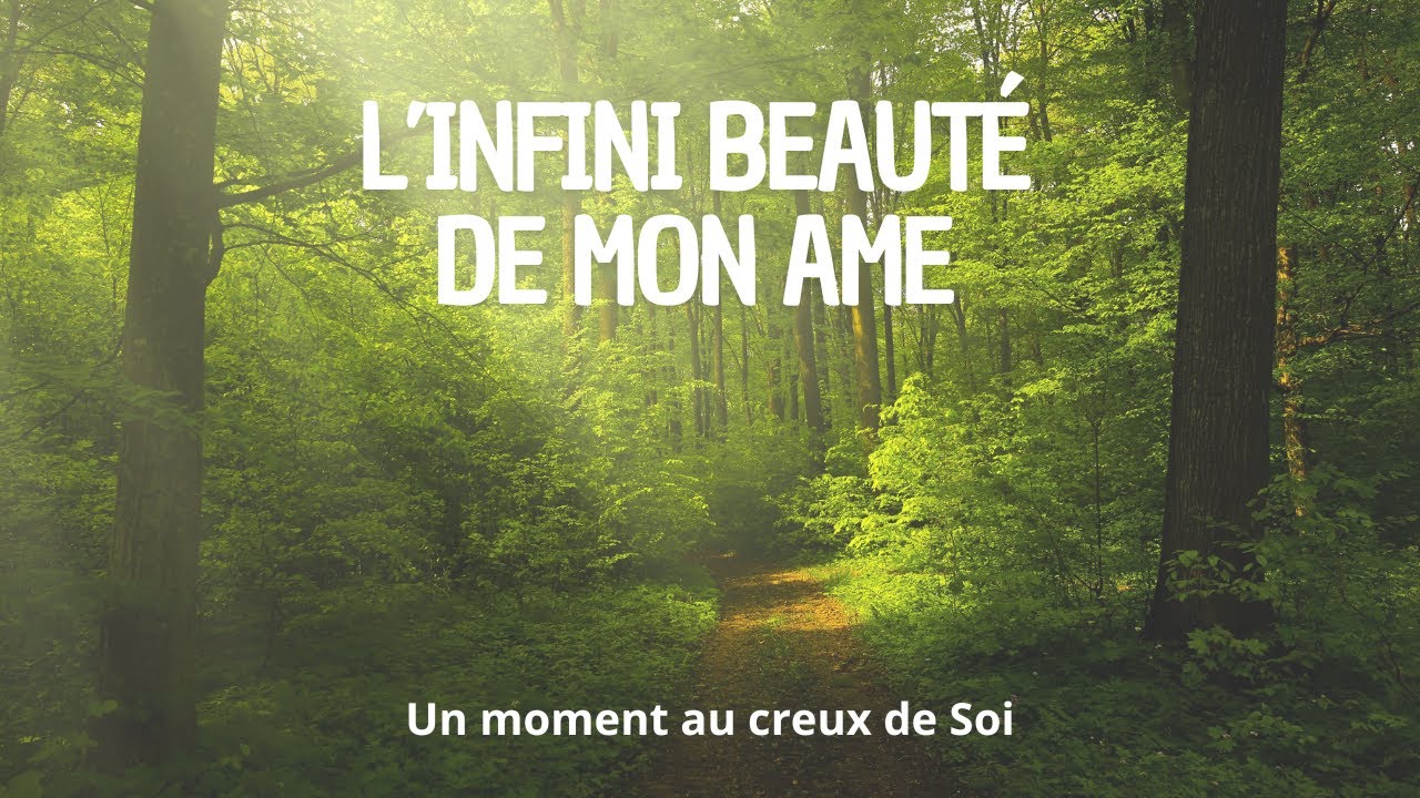L'infinie beauté de mon Âme ( un moment de Paix au coeur de Soi )
