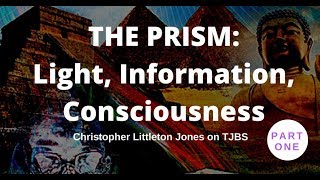The Prism Light Information Consciousness - Chris Jones on TJBS