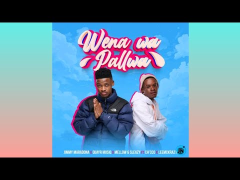 Jimmy Maradona, QuayR Musiq & Mellow & Sleazy – Wena Wa Pallwa ft. Ch’cco & LeeMcKrazy