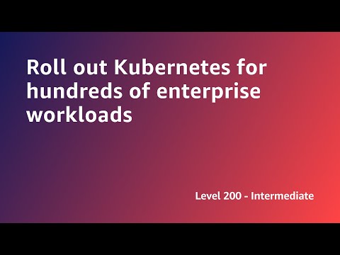 AWS Summit ANZ 2022 - Roll out Kubernetes for hundreds of enterprise workloads (ARCH5)