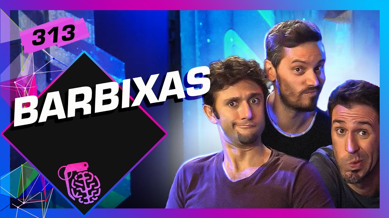 BARBIXAS - Inteligência Ltda. Podcast #313