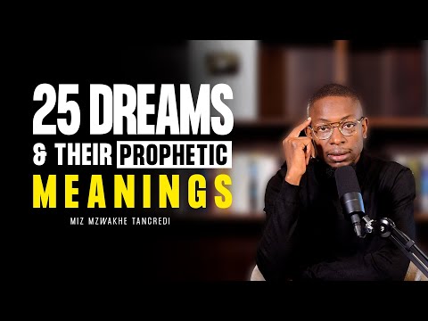 25 Dreams and their prophetic meanings| dream 11 is more powerful | Miz Mzwakhe Tancredi