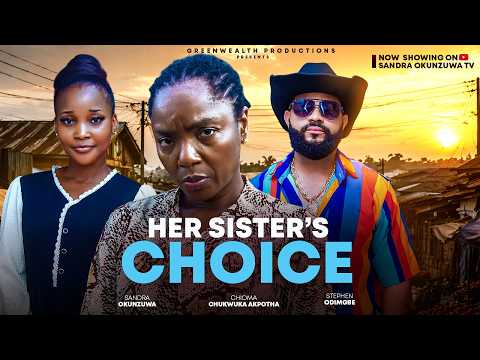 HER SISTER'S CHOICE - SANDRA OKUNZUWA, CHIOMA CHUKWUKA AKPOTHA, STEPHEN ODIMGBE, NEW 2026 MOVIE 