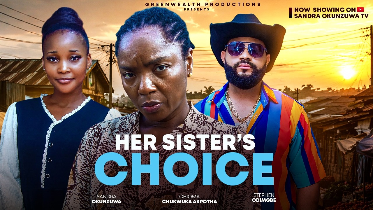 HER SISTER'S CHOICE - SANDRA OKUNZUWA, CHIOMA CHUKWUKA AKPOTHA, STEPHEN ODIMGBE, NEW 2026 MOVIE 