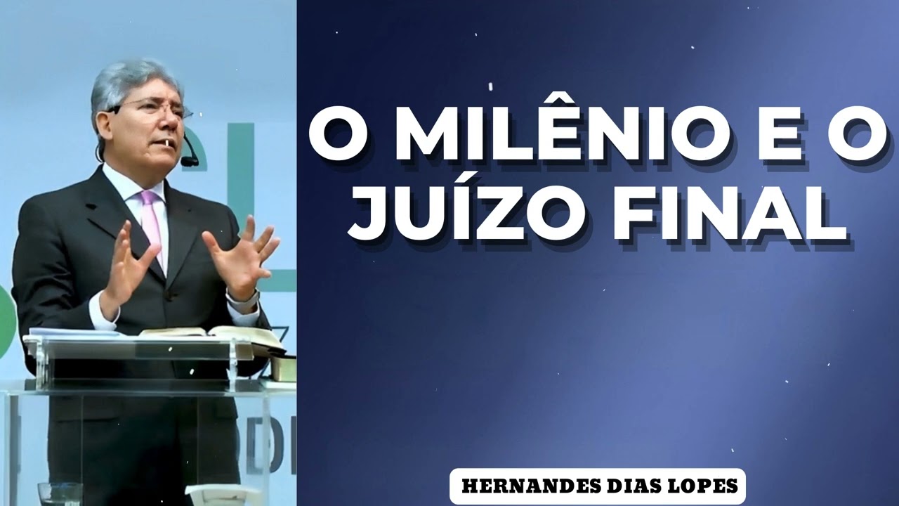 O MILÊNIO E O JUÍZO FINAL - Pastor Dias Lopes