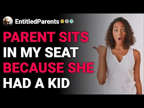 r/EntitledParents Parent sits in my seat because she had a kid… reddit stories