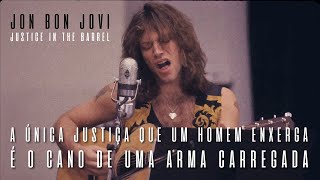 Jon Bon Jovi - Justice In The Barrel (Legendado em Português)