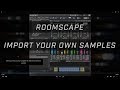 Video 2: Roomscape - Import and Mangle Your Own Samples