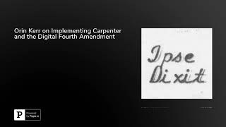 Orin Kerr on Implementing Carpenter and the Digital Fourth Amendment