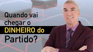 Quando vai chegar o dinheiro do Partido?