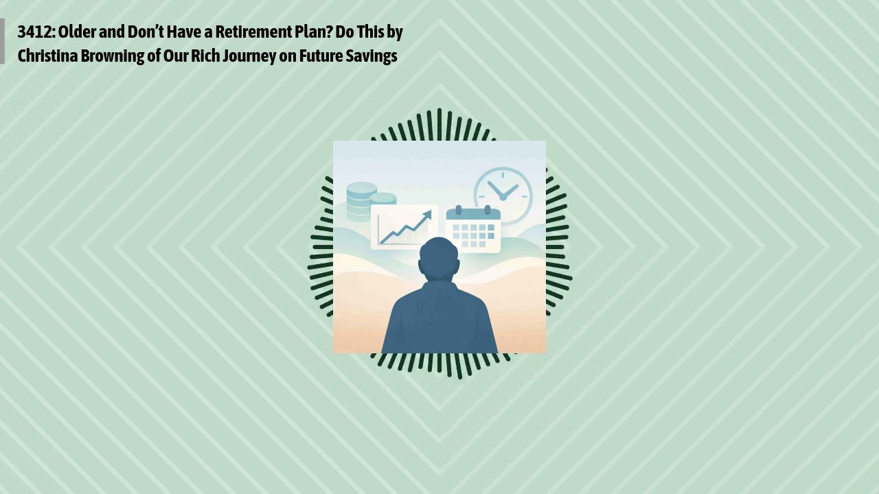 3412: Older and Don’t Have a Retirement Plan? Do This by Christina Browning of Our Rich Journey...