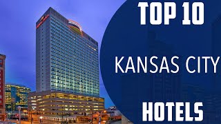 Top 10 Best Hotels to Visit in Kansas City, Missouri | USA - English