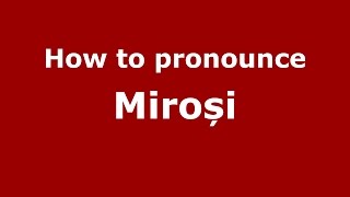 How to pronounce Miroși