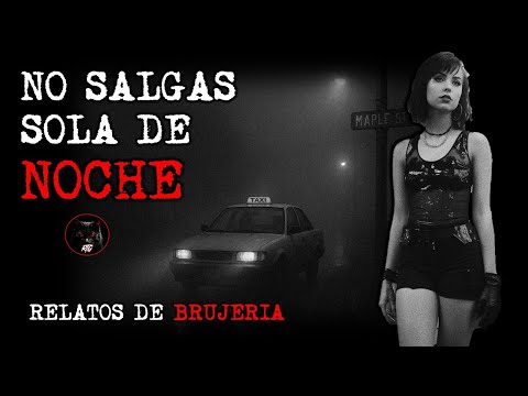 NO SALGAS SOLA DE NOCHE | RELATOS DE BRUJERIA | RELATOS Y LEYENDAS DE TERROR