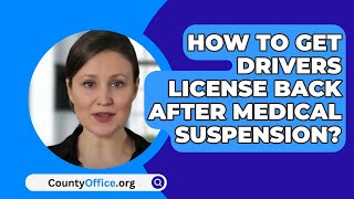 How To Get Drivers License Back After Medical Suspension? - CountyOffice.org