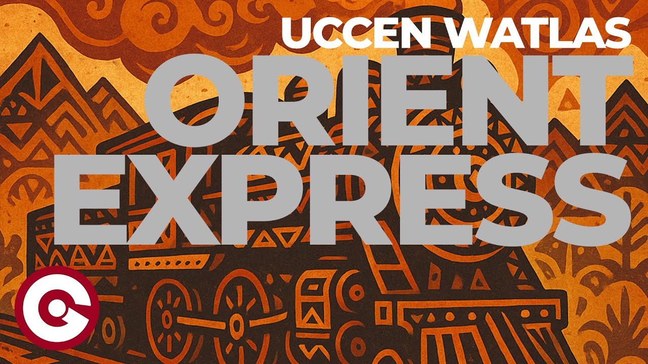 UCCEN WATLAS - Orient Express (Official Visual)