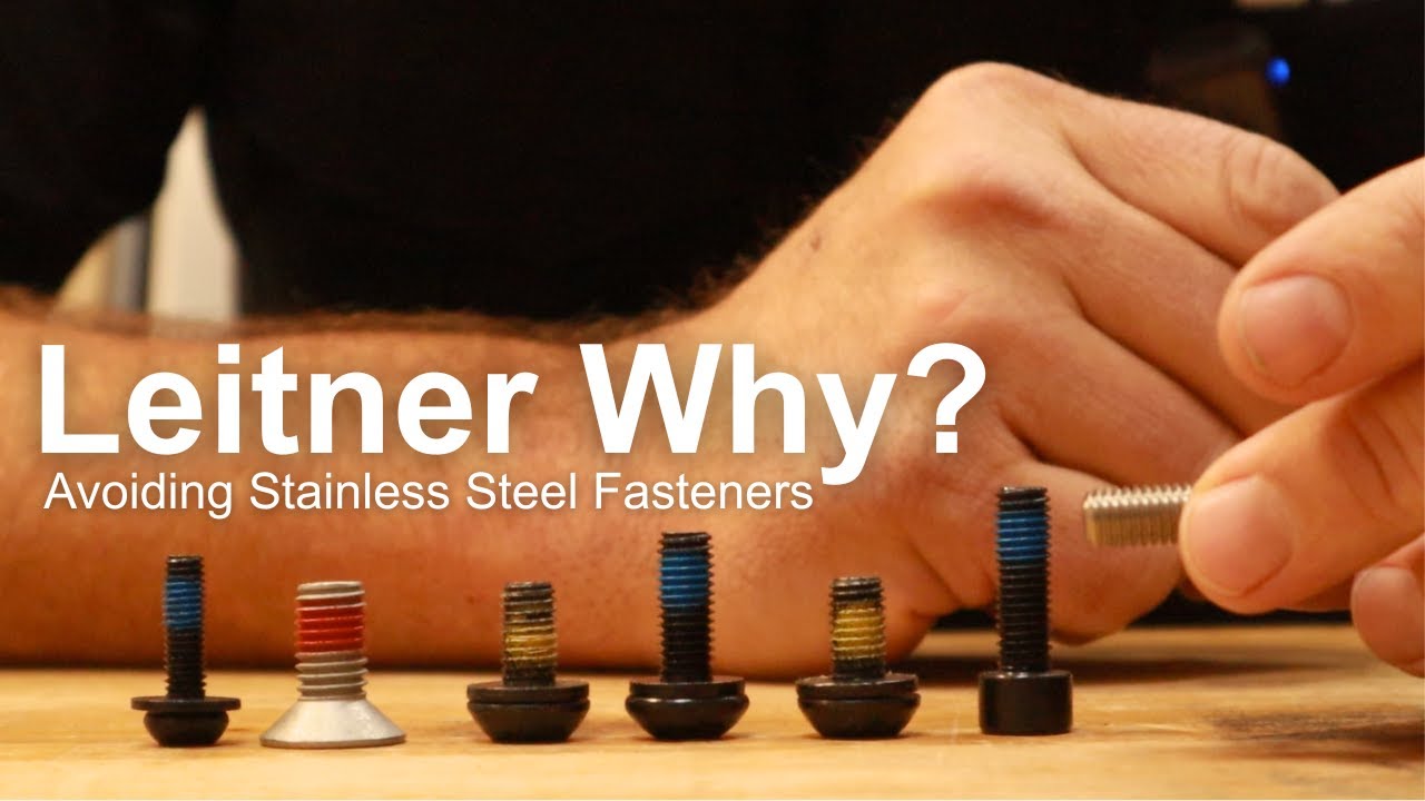 Leitner Why? Avoiding Stainless Steel Fasteners