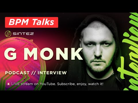 BPM Talks - G MONK // PODCAST INTERVIEW - SINTEZ LIVE
