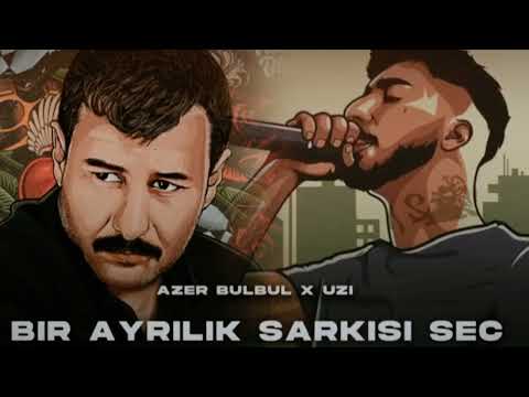 AZER BÜLBÜL X UZİ BİR AYRILIK ŞARKISI SEÇ