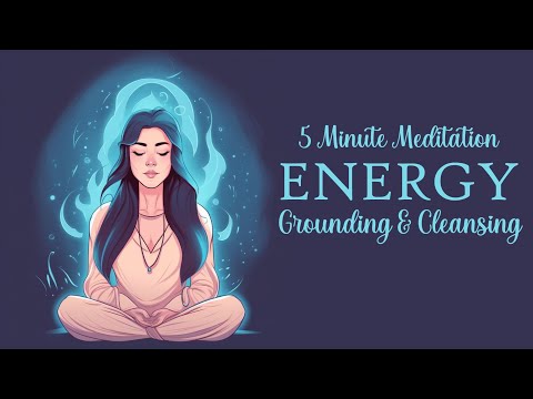 5 Minute Energy Grounding & Cleansing (Guided Meditation)