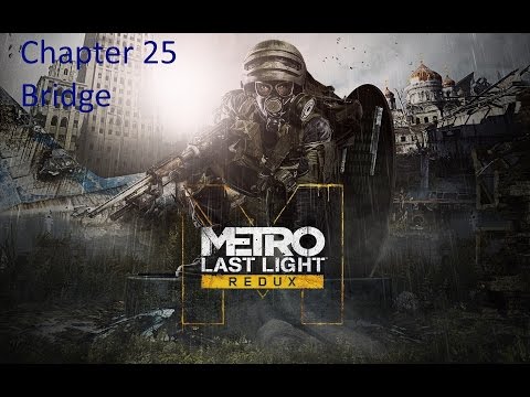 Metro Last Light Redux Playthrough - chapter 25 Bridge