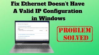 Fix Ethernet Doesn’t Have A Valid IP Configuration in Windows