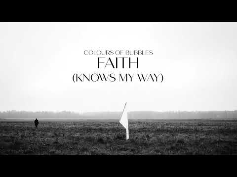 Colours of Bubbles - Faith (Knows My Way)