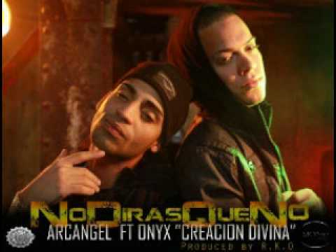 Arcangel Ft Onyx" Creacion Divina"-No Diras Que No
