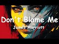 James Marriott – Don't Blame Me (Lyrics) 💗♫