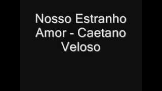 Nosso Estranho Amor - Caetano Veloso