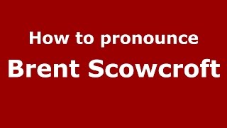 How to pronounce Brent Scowcroft