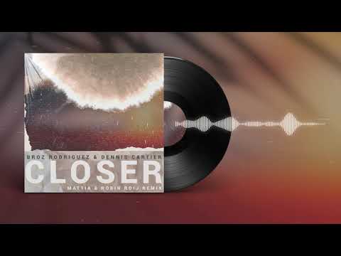 Broz Rodriguez, Dennis Cartier - Closer (Mattia & Robin Roij Remix) [Official Audio]